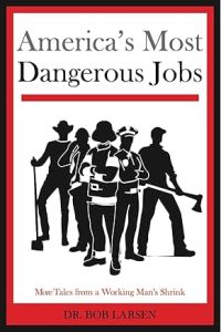 America's Most Dangerous Jobs by Dr. Bob Larsen