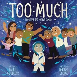 Too Much, My Great Big Native Family by Laurel Goodluck