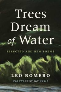 Trees Dream of Water by Leo Romero