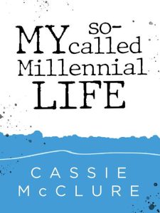 page Home MemberBooks CassieMcClure_My-So-Called-Millenial-Life